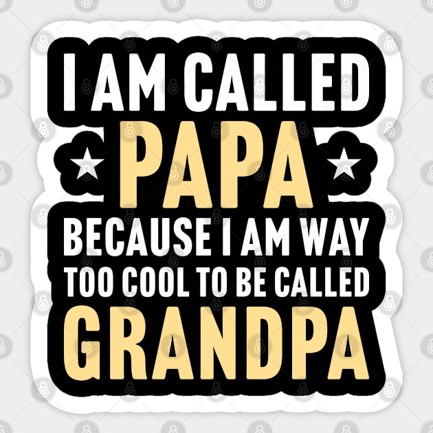 Funny Gift For Dad, I Am Called Papa Because I Am Way Too Cool To Be Called Grandpa Sticker by Justbeperfect